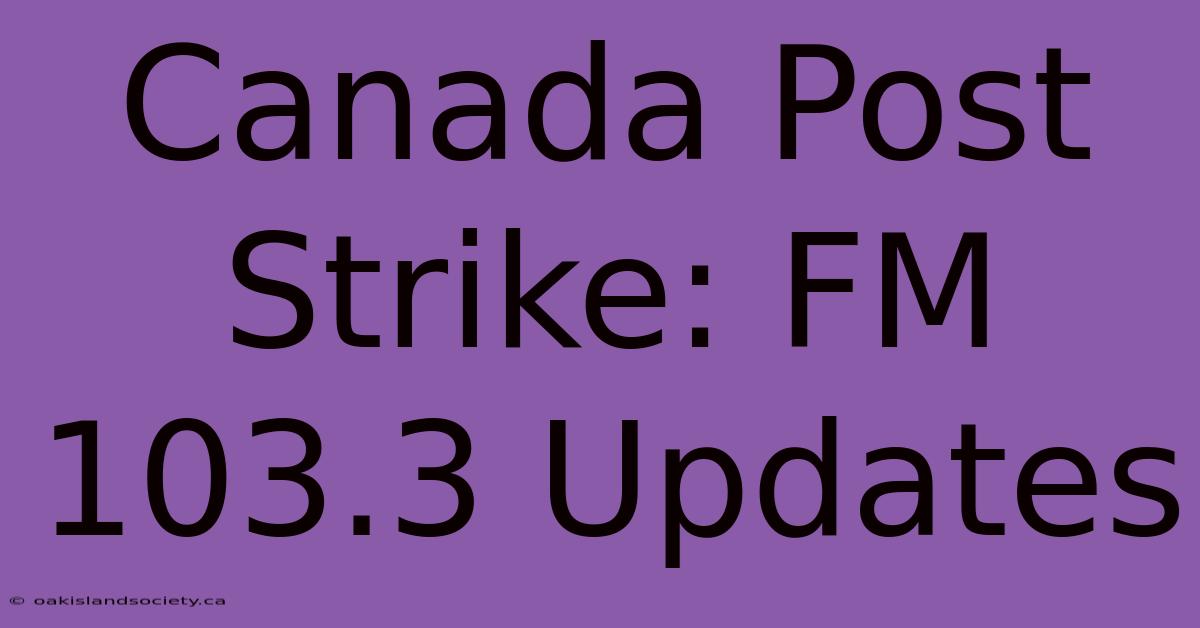 Canada Post Strike: FM 103.3 Updates