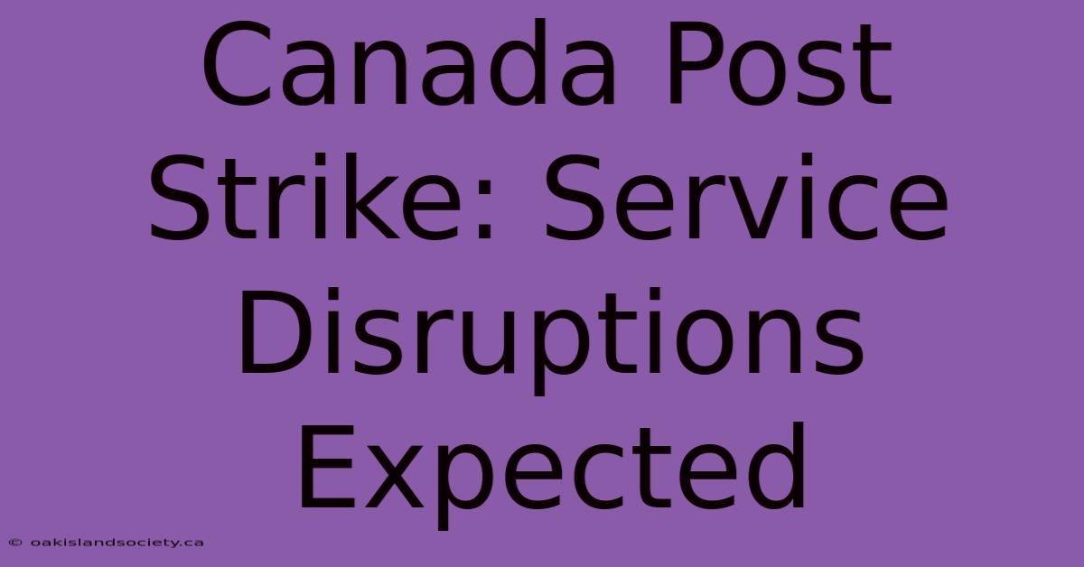 Canada Post Strike: Service Disruptions Expected 