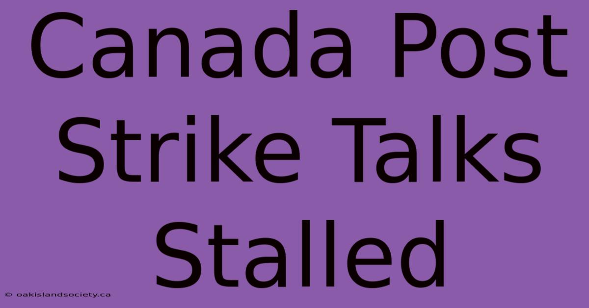 Canada Post Strike Talks Stalled