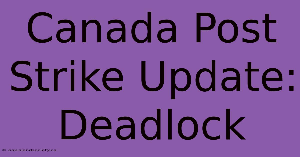 Canada Post Strike Update: Deadlock