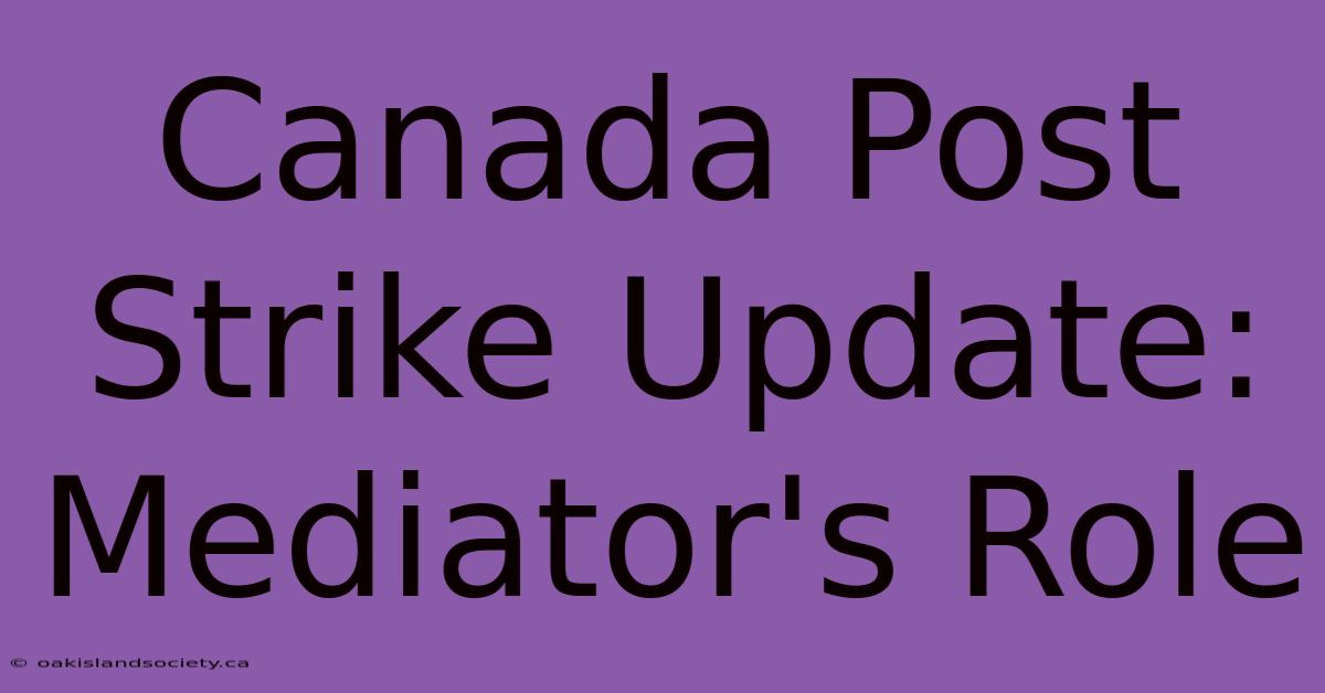 Canada Post Strike Update: Mediator's Role