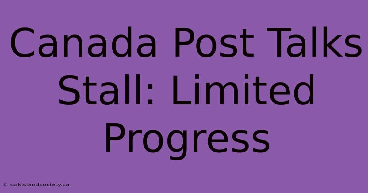 Canada Post Talks Stall: Limited Progress