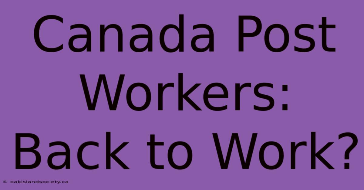 Canada Post Workers: Back To Work?