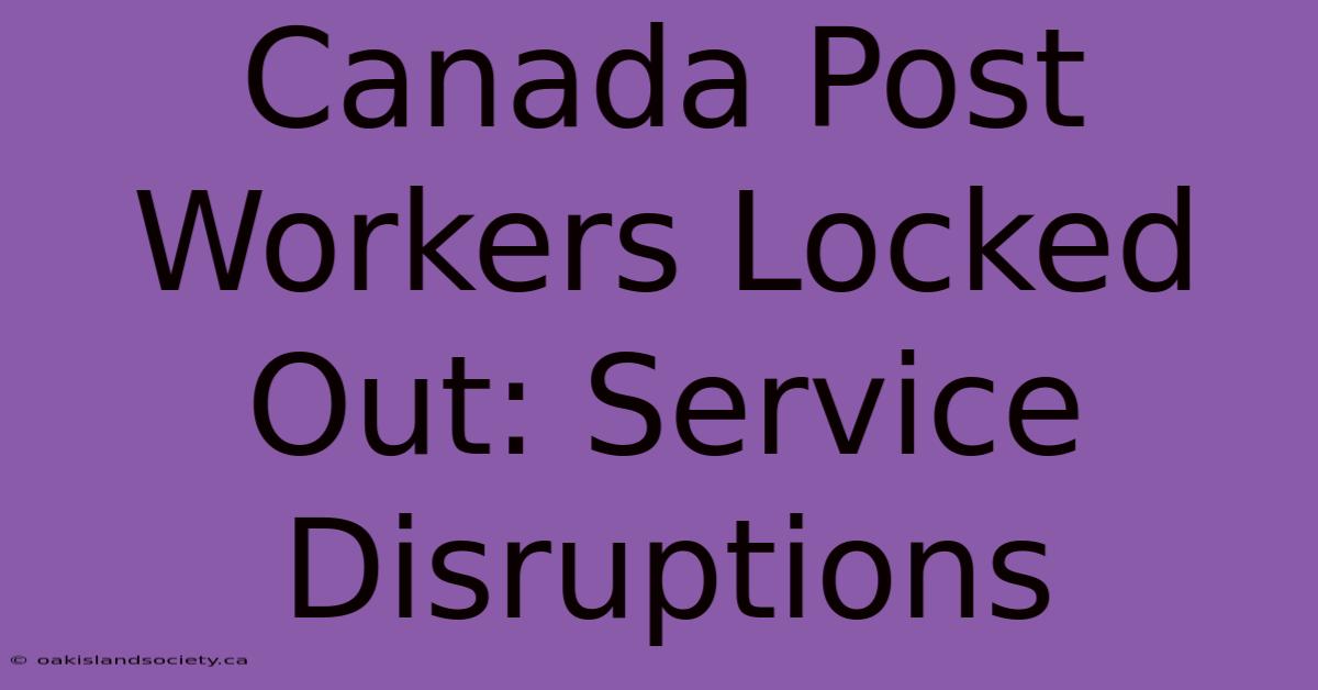 Canada Post Workers Locked Out: Service Disruptions 