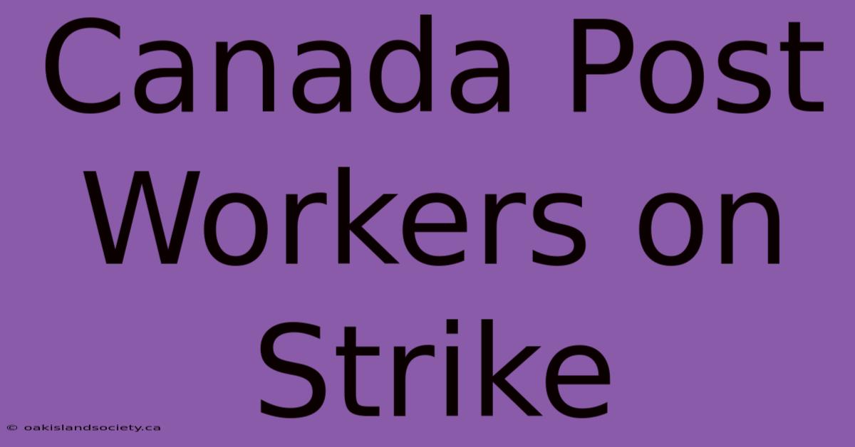 Canada Post Workers On Strike