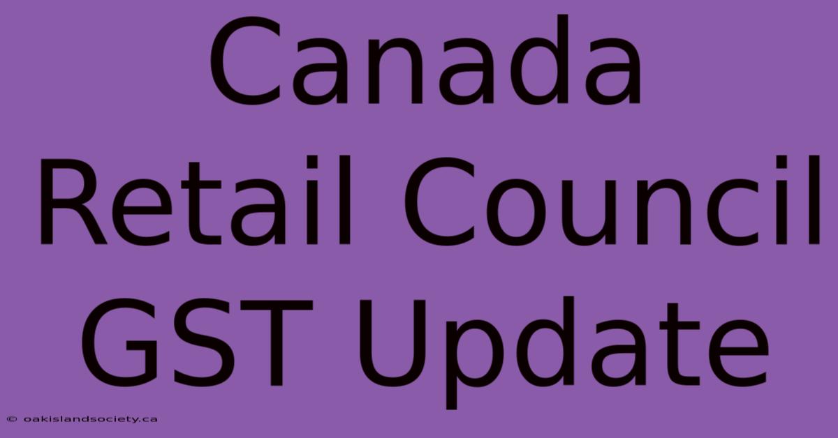 Canada Retail Council GST Update