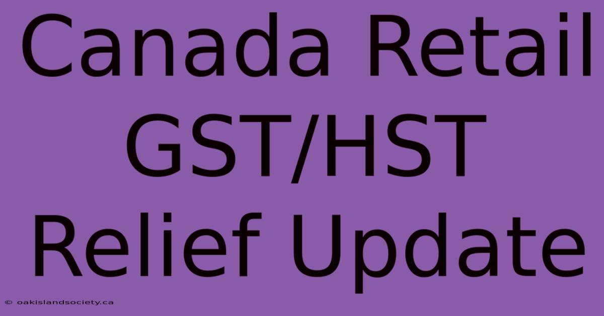 Canada Retail GST/HST Relief Update