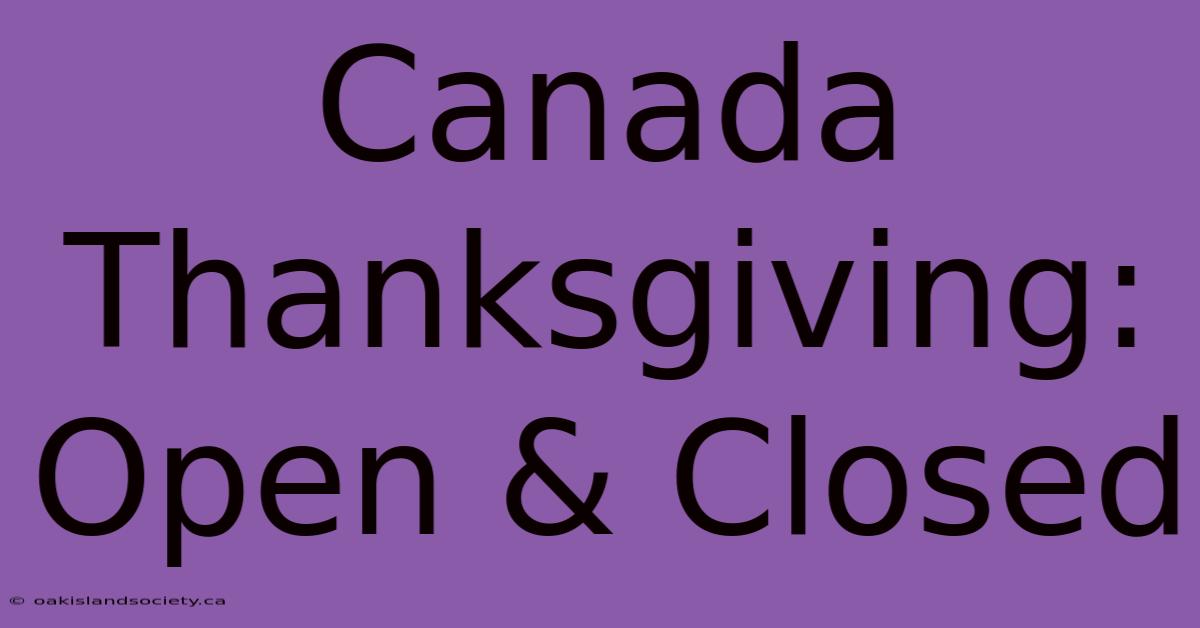 Canada Thanksgiving: Open & Closed