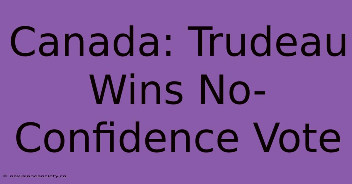 Canada: Trudeau Wins No-Confidence Vote