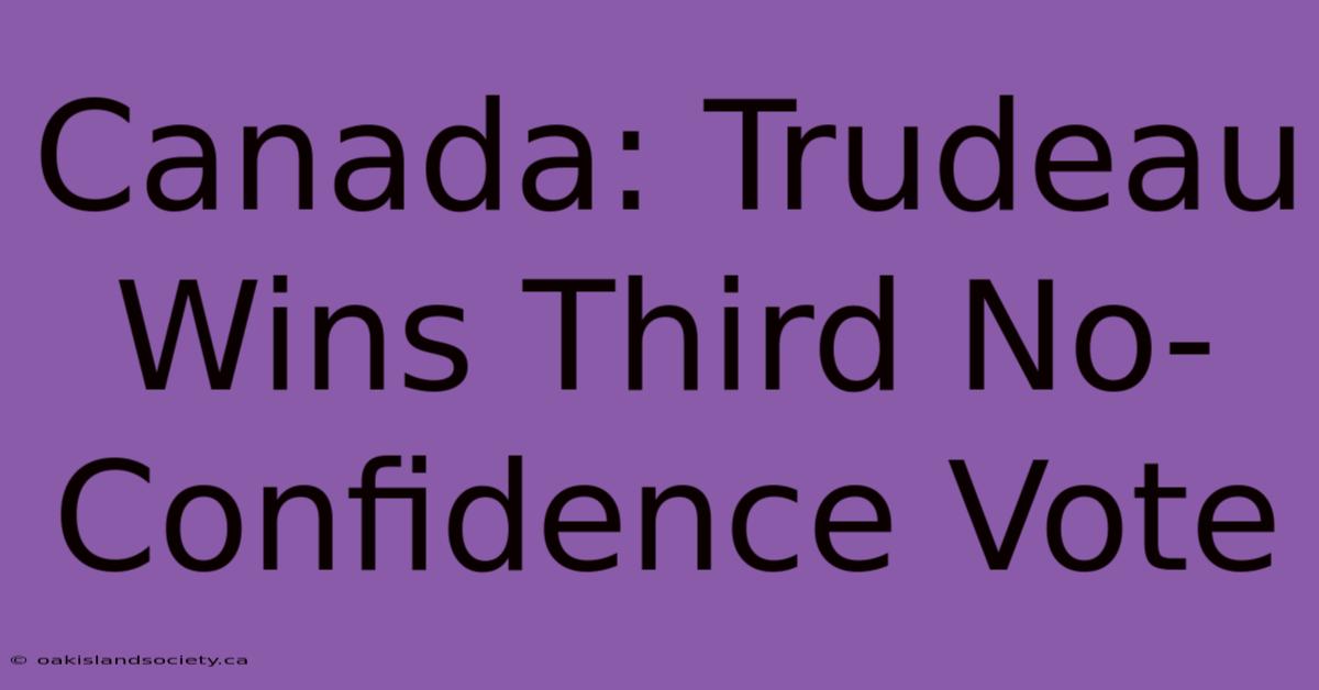 Canada: Trudeau Wins Third No-Confidence Vote