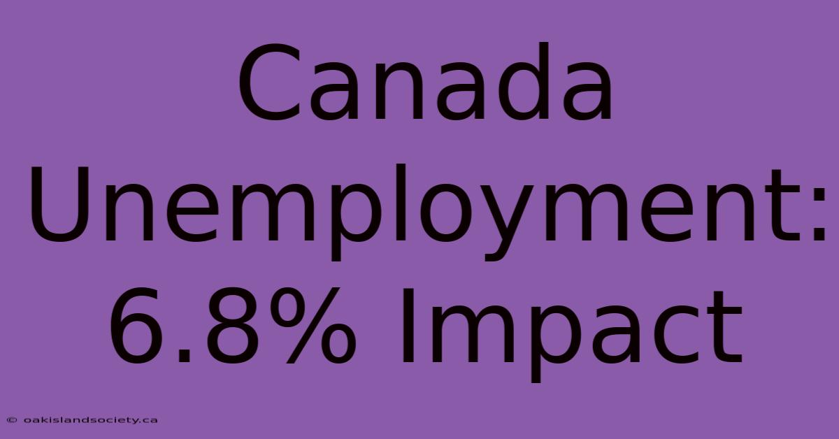 Canada Unemployment: 6.8% Impact