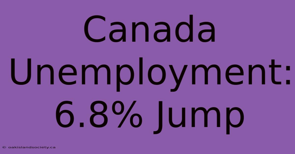 Canada Unemployment: 6.8% Jump