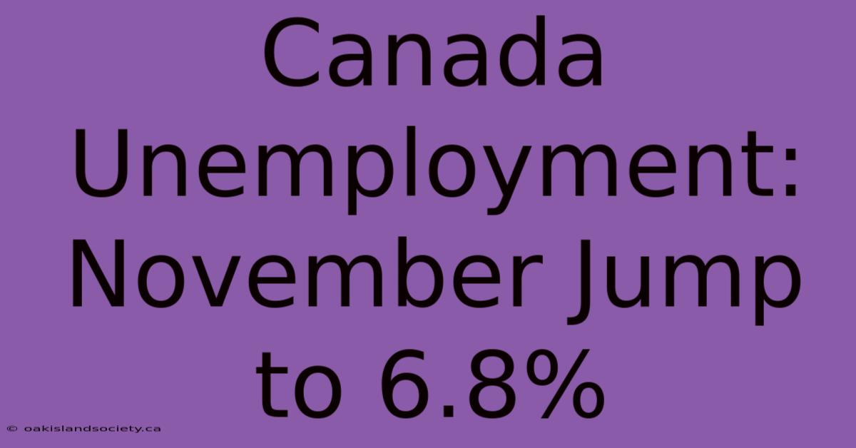 Canada Unemployment: November Jump To 6.8%