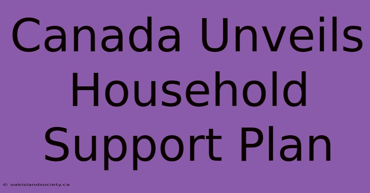 Canada Unveils Household Support Plan