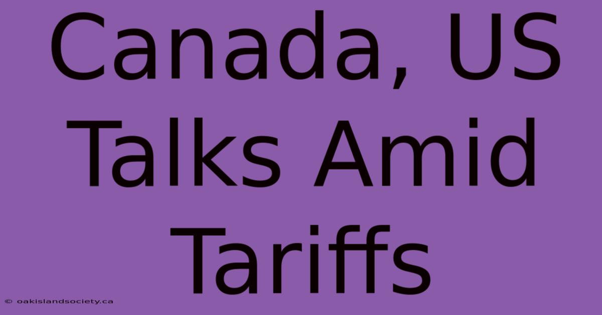 Canada, US Talks Amid Tariffs