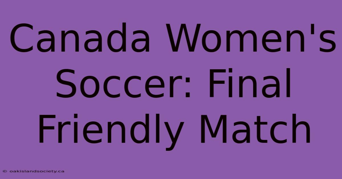 Canada Women's Soccer: Final Friendly Match