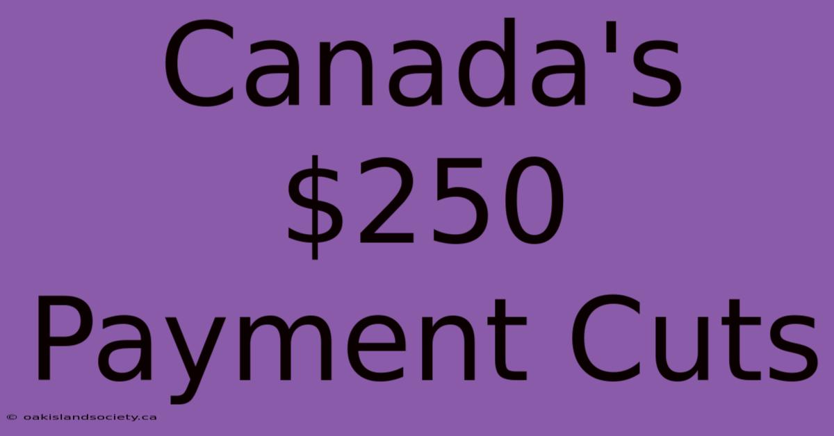 Canada's $250 Payment Cuts