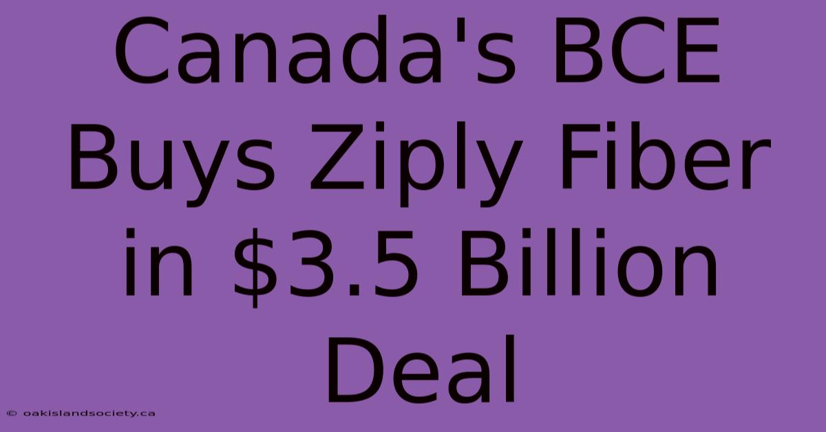 Canada's BCE Buys Ziply Fiber In $3.5 Billion Deal