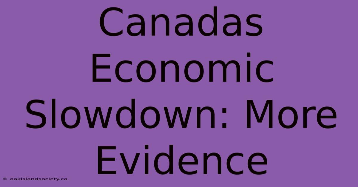 Canadas Economic Slowdown: More Evidence