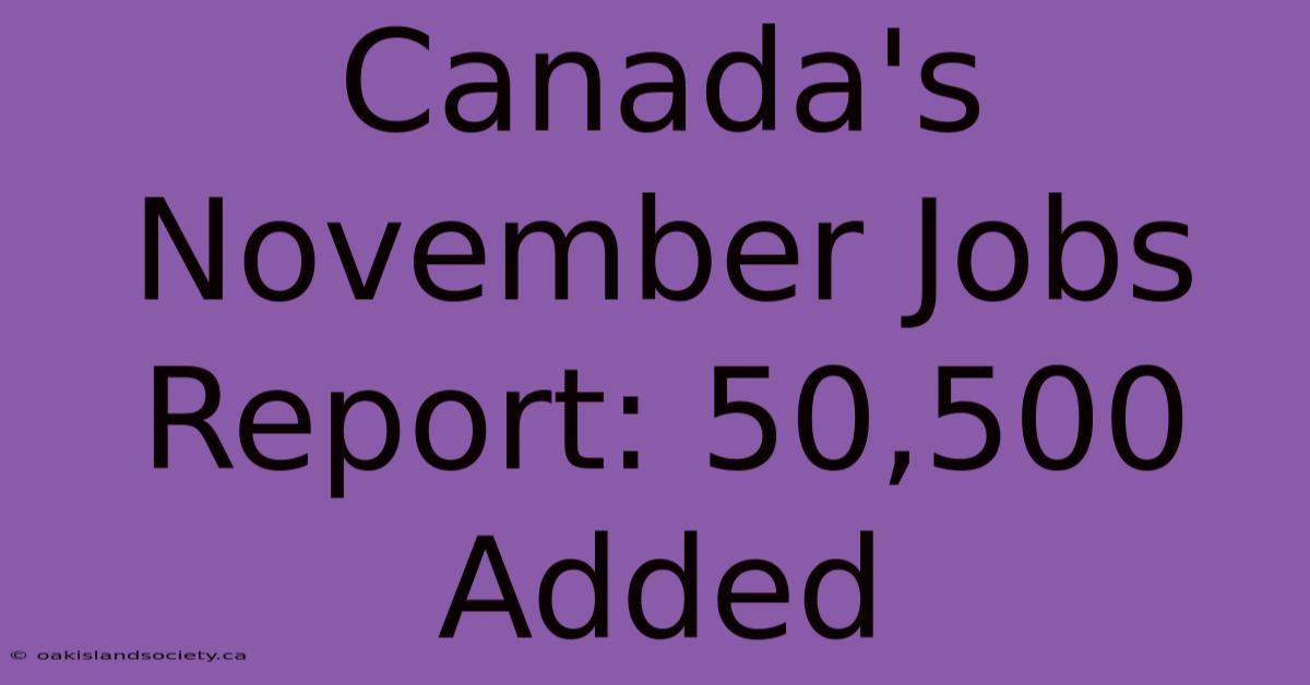 Canada's November Jobs Report: 50,500 Added