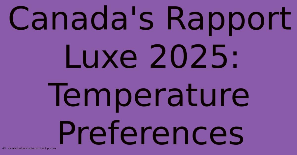 Canada's Rapport Luxe 2025: Temperature Preferences