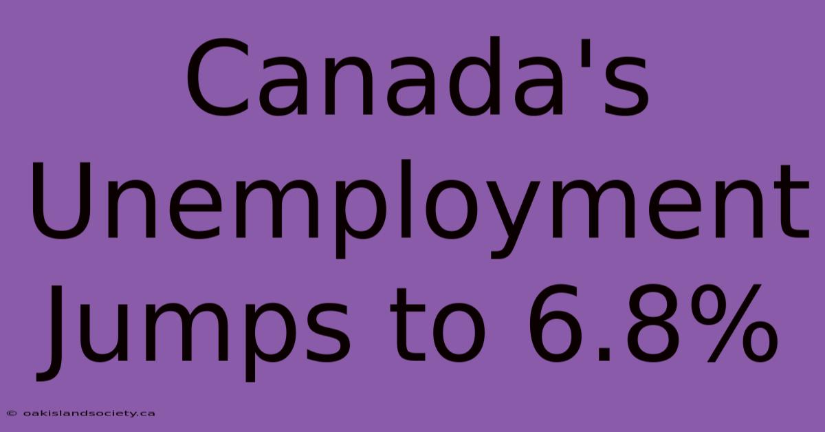 Canada's Unemployment Jumps To 6.8%