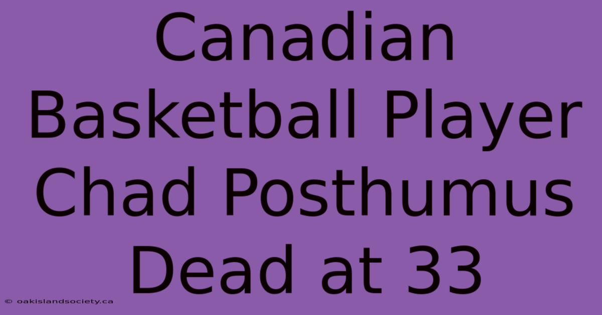 Canadian Basketball Player Chad Posthumus Dead At 33