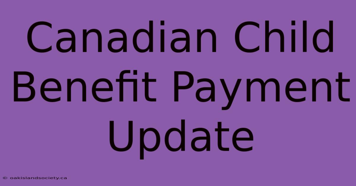 Canadian Child Benefit Payment Update