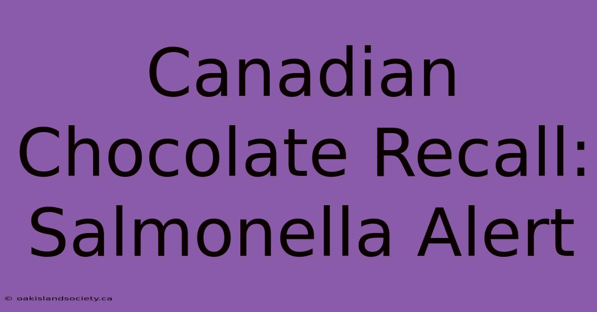 Canadian Chocolate Recall: Salmonella Alert