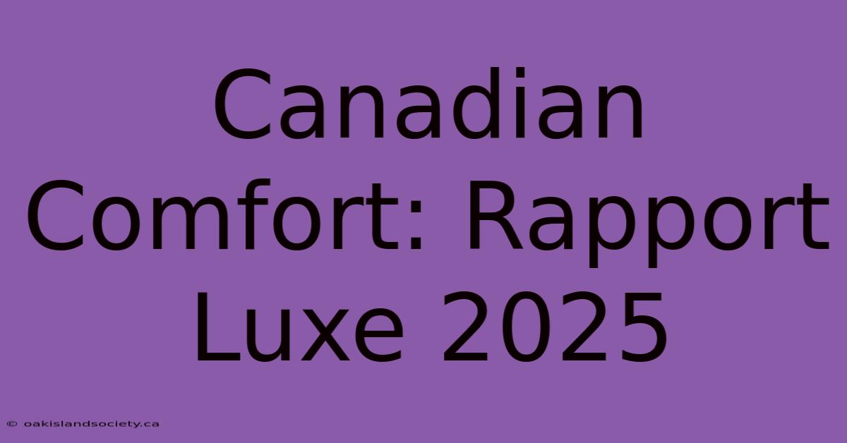 Canadian Comfort: Rapport Luxe 2025