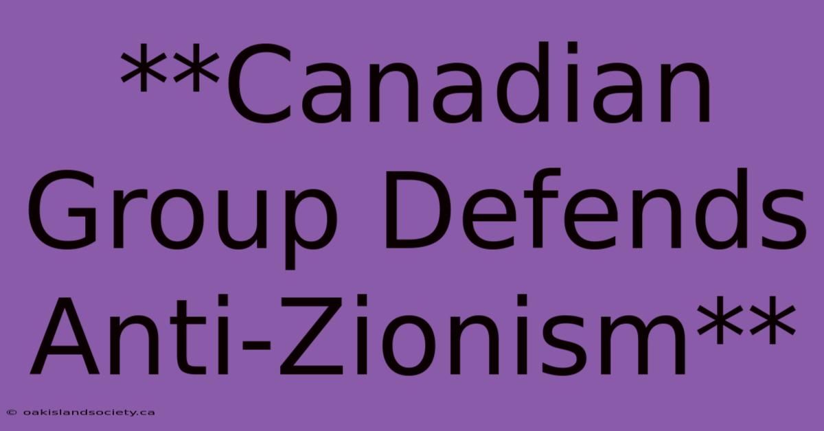 **Canadian Group Defends Anti-Zionism**