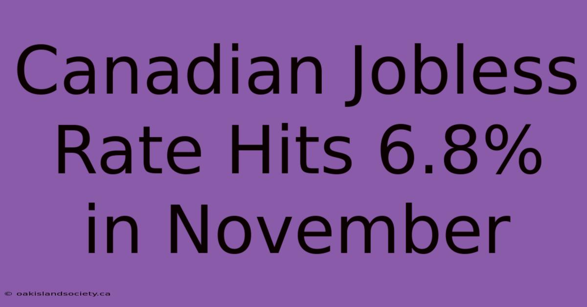 Canadian Jobless Rate Hits 6.8% In November