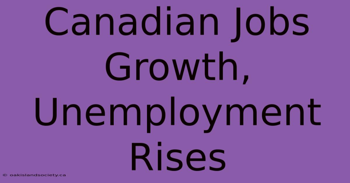 Canadian Jobs Growth, Unemployment Rises