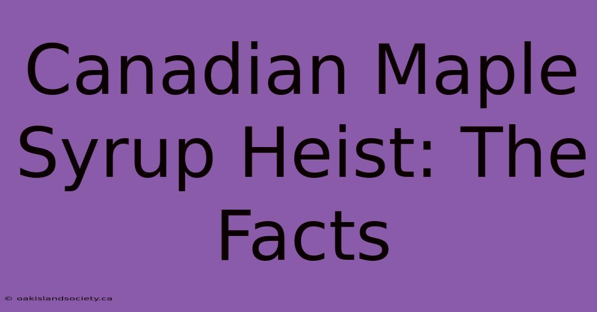 Canadian Maple Syrup Heist: The Facts