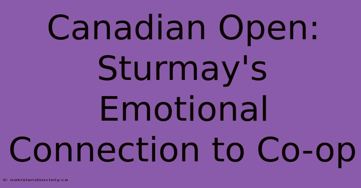 Canadian Open: Sturmay's Emotional Connection To Co-op