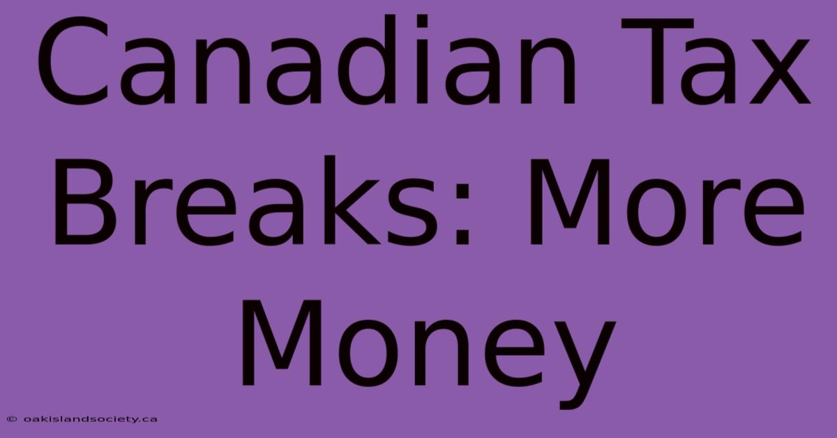 Canadian Tax Breaks: More Money