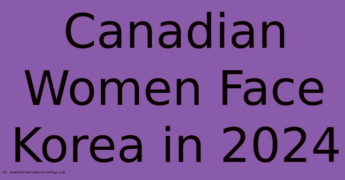 Canadian Women Face Korea In 2024