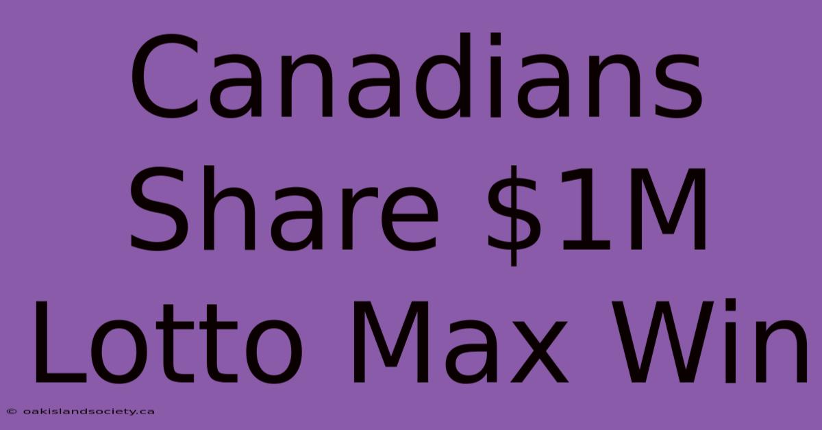 Canadians Share $1M Lotto Max Win