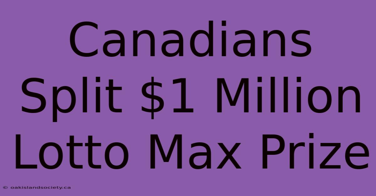 Canadians Split $1 Million Lotto Max Prize