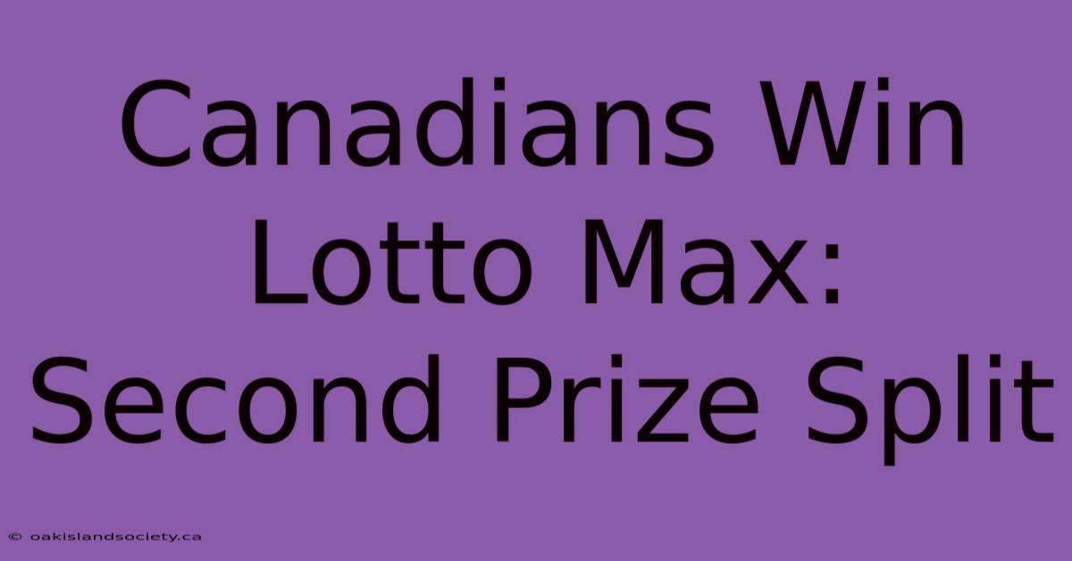 Canadians Win Lotto Max: Second Prize Split