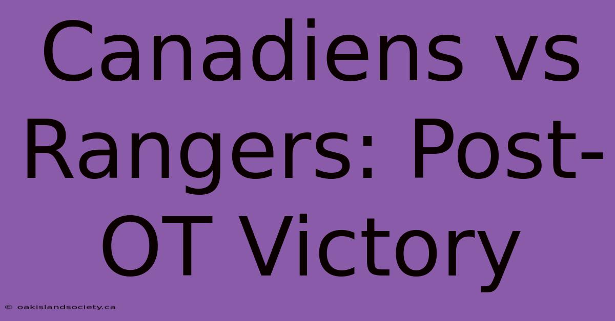 Canadiens Vs Rangers: Post-OT Victory