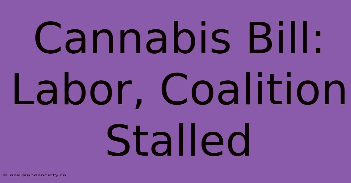 Cannabis Bill: Labor, Coalition Stalled