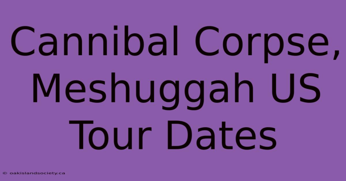 Cannibal Corpse, Meshuggah US Tour Dates