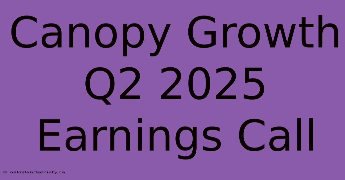 Canopy Growth Q2 2025 Earnings Call