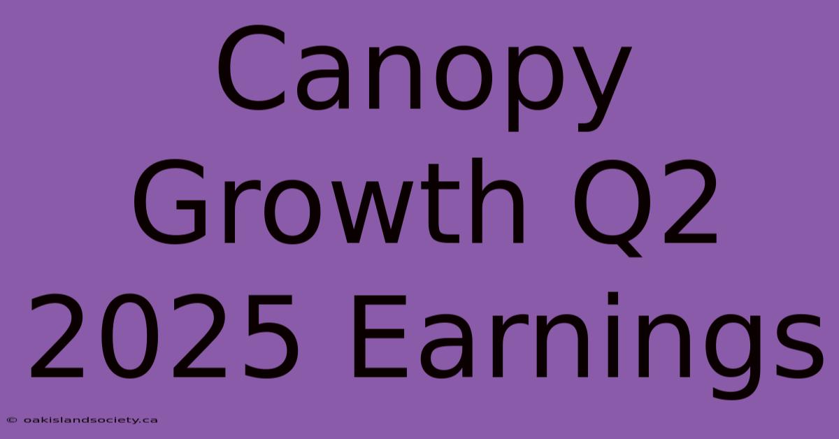 Canopy Growth Q2 2025 Earnings