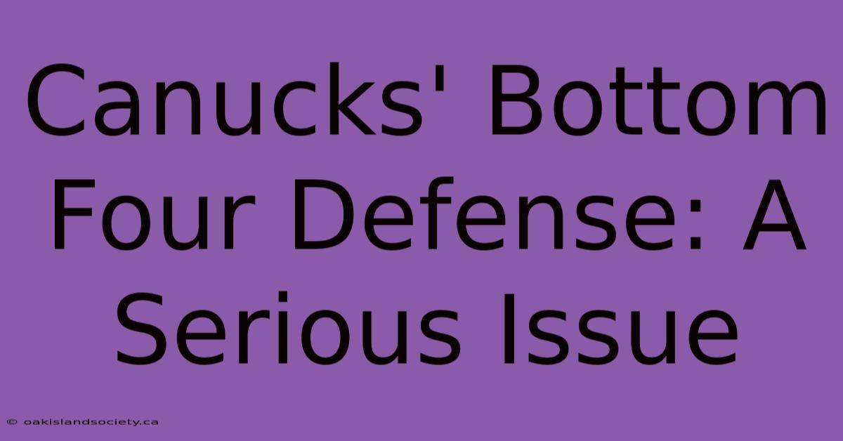 Canucks' Bottom Four Defense: A Serious Issue