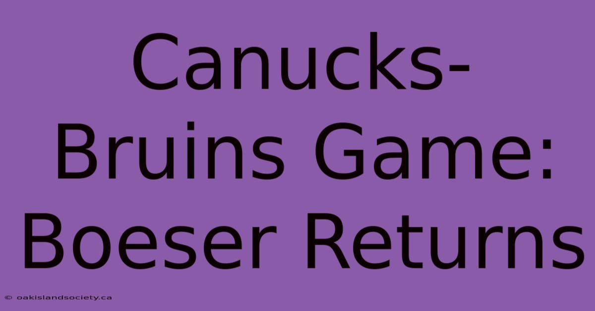 Canucks-Bruins Game: Boeser Returns