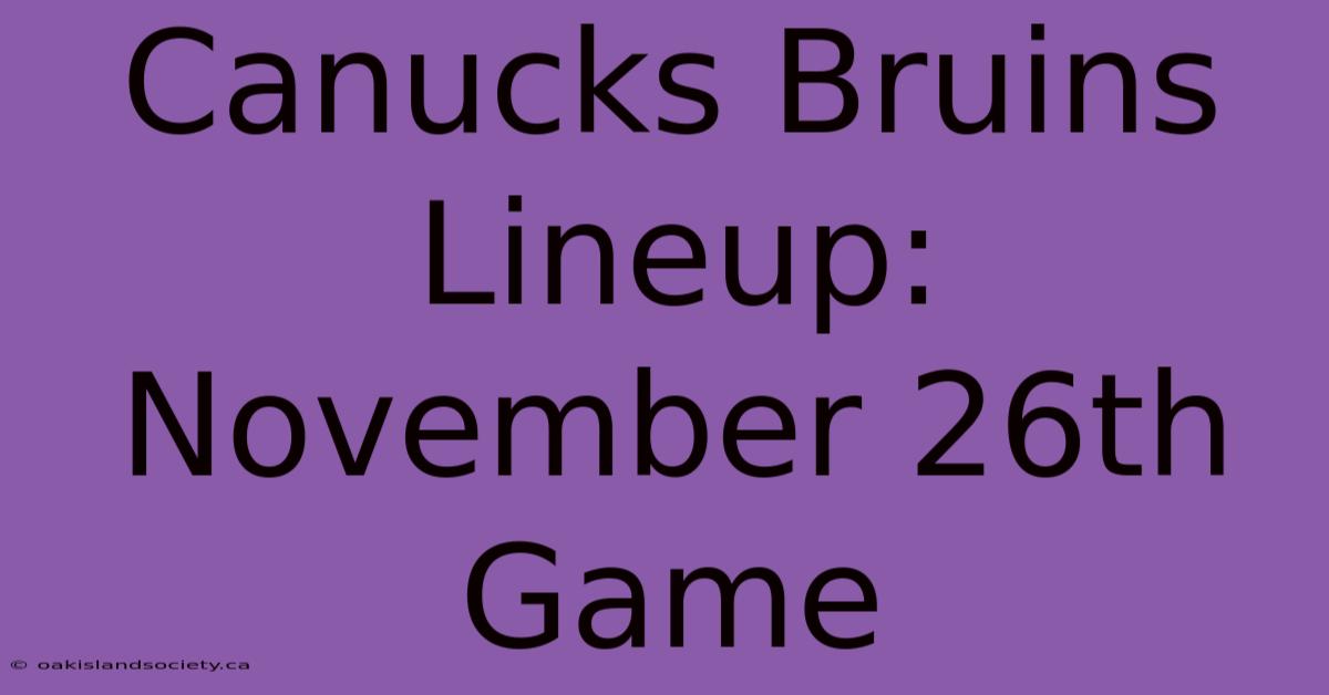 Canucks Bruins Lineup: November 26th Game