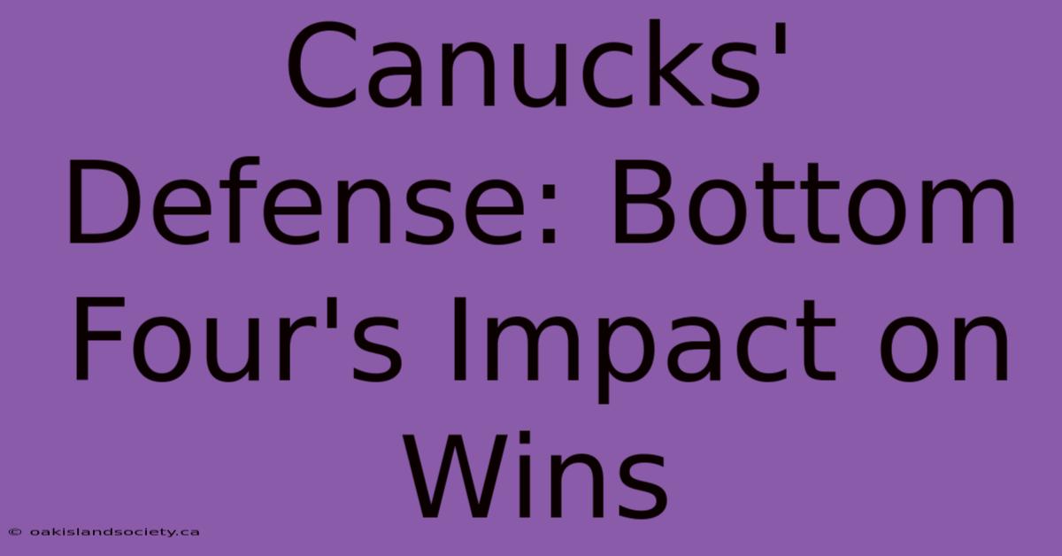 Canucks' Defense: Bottom Four's Impact On Wins 