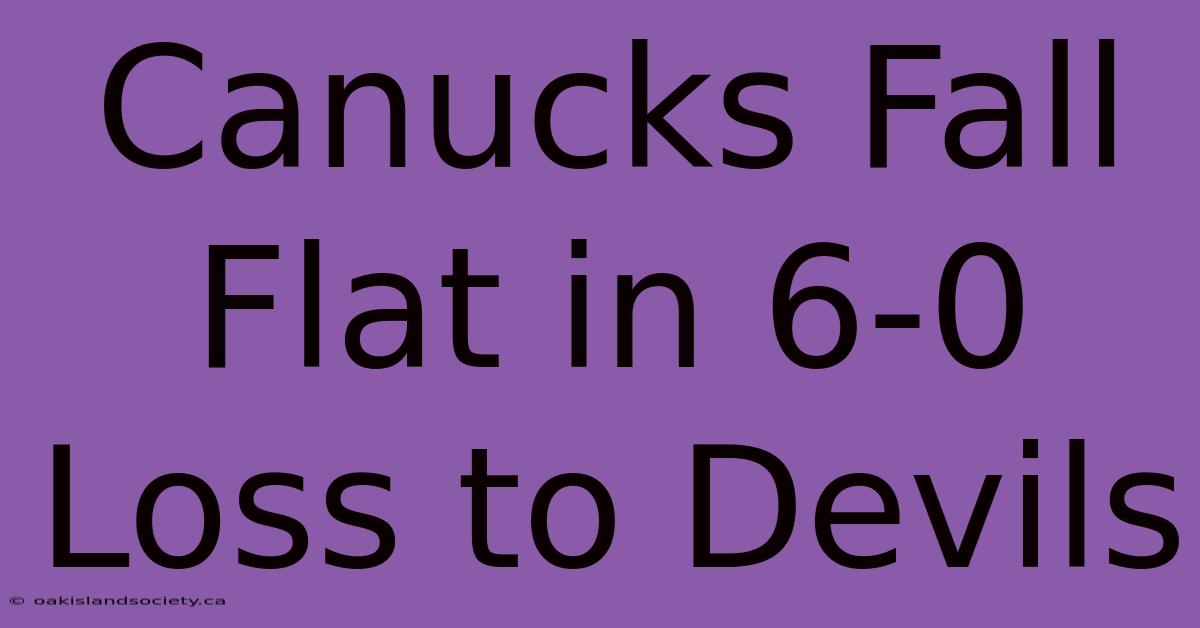 Canucks Fall Flat In 6-0 Loss To Devils